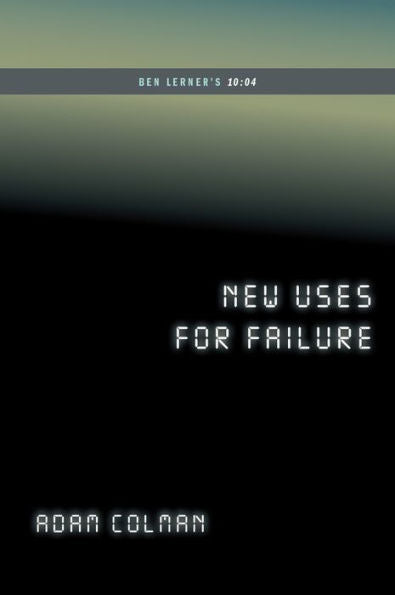 New Uses For Failure: Ben Lerner'S 10:04 (...Afterwords)