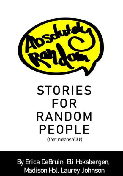 Absolutely Random Stories For Random People: That Means You!