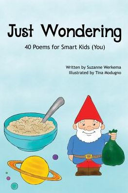 Just Wondering: 40 Poems For Smart Kids (You)