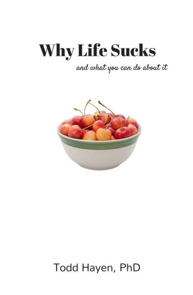 Why Life Sucks: And What You Can Do About It
