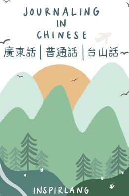 Journaling In Chinese: Journal With Prompts In Cantonese, Mandarin, And Taishanese