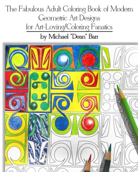 The Fabulous Adult Coloring Book Of Modern Geometric Art Designs For Art-Loving/Coloring Fanatics