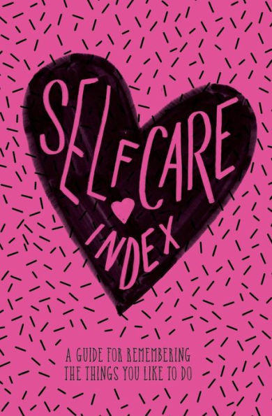 Self Care Index: A Guide To Remembering The Things You Like To Do