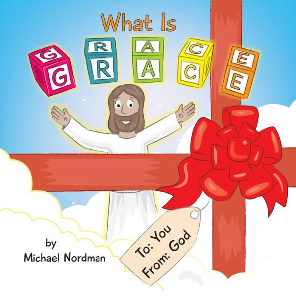 What Is Grace (Grandpa's Explanations Of Grace) - 9780999893302