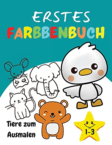 Erstes Ausmalbuch 1-3 Tiere Zum Ausmalen: Erstaunliches Und Lustiges Activity-Buch F????R Kinder, Kleinkinder, Jungen Und M????Dchen (German Edition)