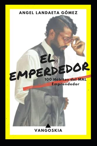 El Emperdedor: 100 H?íbitos del Mal EMPRENDEDOR (Spanish Edition)