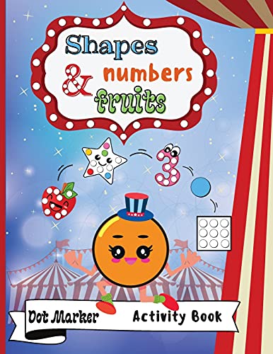 Shapes, Numbers & Fruits Dot Marker Activity Book: Dot Markers Activity Book: Shapes, Numbers And Fruits Easy Guided Big Dots Gift For Kids Ages 1-3, ... Marker Art Creative Children Activity Book