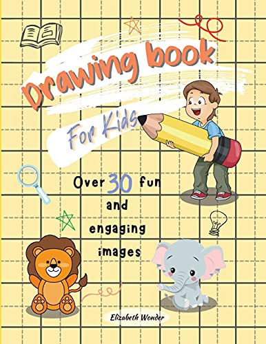 Drawing Book For Kids: - Great Activity Book For Kids Learn How To Draw For Kids, Teens And Adults