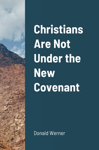Christians Are Not Under The New Covenant