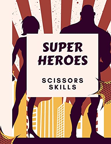 Super Heroes Scissors Skills Book: Super Heroes Scissors Skills Book Fur Kids: Magical Heroes Coloring & Scissors Skills Book Fur Girls, Boys, And Anyone Who Loves Heroes