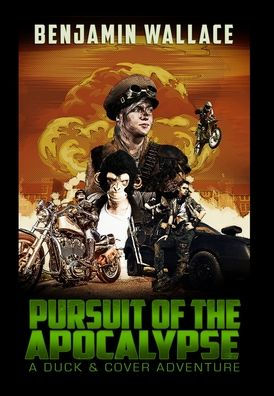 Pursuit Of The Apocalypse: A Duck & Cover Adventure