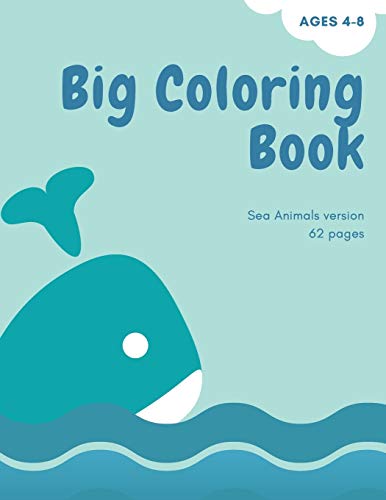 Big Coloring Book With Ocean Animals: Big Coloring Book For Kids With Ocean Animals: Magical Coloring Book For Girls, Boys, And Anyone Who Loves Animals 60 Unique Pages With Single Sided Pages