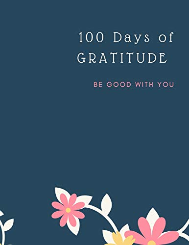 Gratitude Journal: 100 Days Of Mindfulness Gratitude Happiness Perfect gift for Valentine's, Mother's Day, Birthday, Easter and any other occasion ... for a Happier You in Just 10 Minutes a Day