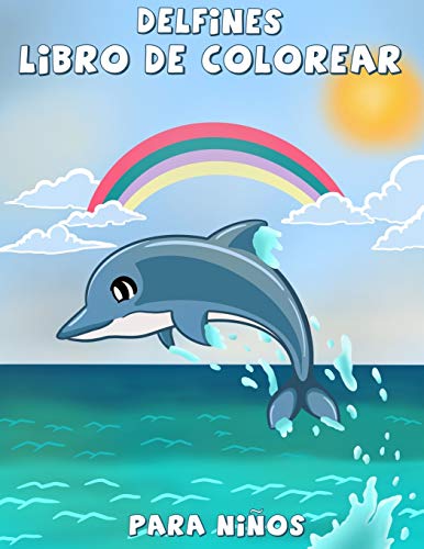 Delfines libro de colorear para ni??os: Un divertido libro de colorear para ni??os, La mejor colecci??n de p??ginas para colorear para chicos y chicas que aman a los delfines (Spanish Edition)