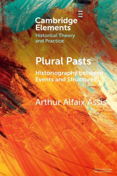 Plural Pasts (Elements In Historical Theory And Practice)