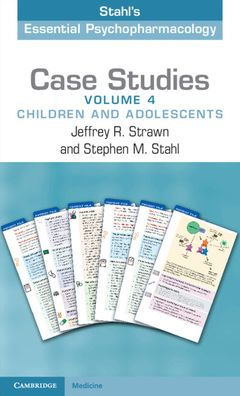 Case Studies: Stahl'S Essential Psychopharmacology: Volume 4: Children And Adolescents