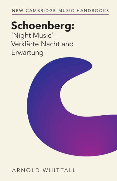 Schoenberg: ‘Night Music' – Verklärte Nacht And Erwartung (New Cambridge Music Handbooks)