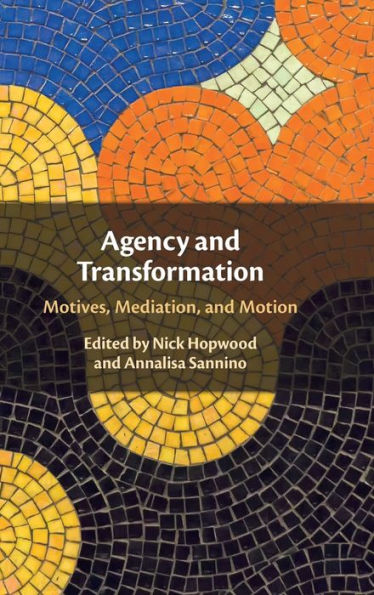 Agency And Transformation: Motives, Mediation, And Motion