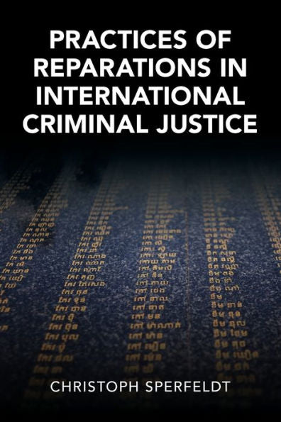 Practices Of Reparations In International Criminal Justice (Cambridge Studies In Law And Society)