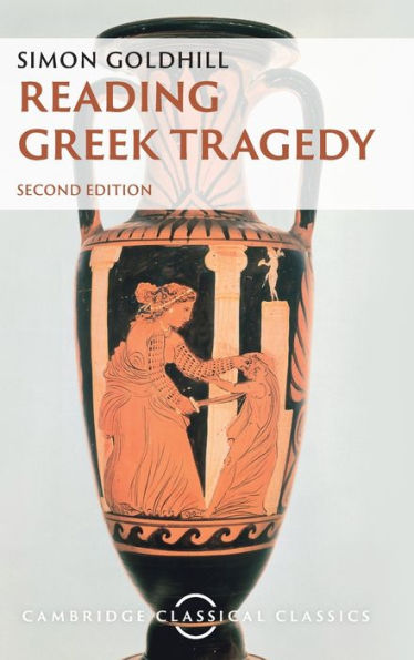 Reading Greek Tragedy (Cambridge Classical Classics)