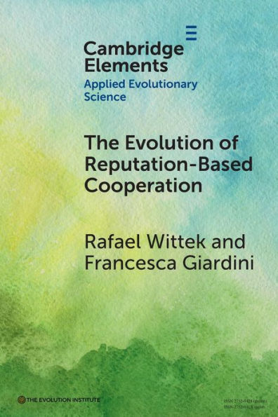 The Evolution Of Reputation-Based Cooperation (Elements In Applied Evolutionary Science)