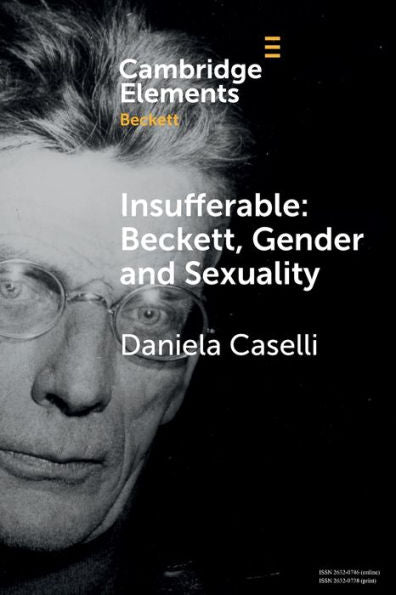 Insufferable: Beckett, Gender And Sexuality (Elements In Beckett Studies)