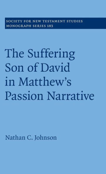 The Suffering Son Of David In Matthew'S Passion Narrative (Society For New Testament Studies Monograph Series, Series Number 183)