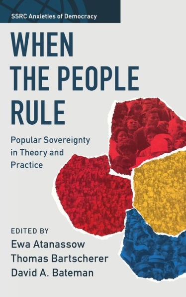 When The People Rule: Popular Sovereignty In Theory And Practice (Ssrc Anxieties Of Democracy)