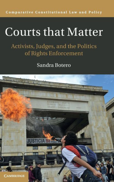 Courts That Matter: Activists, Judges, And The Politics Of Rights Enforcement (Comparative Constitutional Law And Policy)