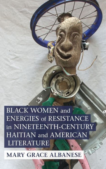 Black Women And Energies Of Resistance In Nineteenth-Century Haitian And American Literature (Cambridge Studies In American Literature And Culture)