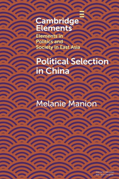 Political Selection In China (Elements In Politics And Society In East Asia)