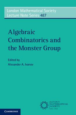 Algebraic Combinatorics And The Monster Group (London Mathematical Society Lecture Note Series, Series Number 487)