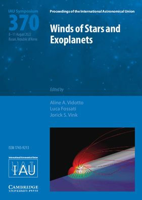 Winds Of Stars And Exoplanets (Iau S370) (Proceedings Of The International Astronomical Union Symposia And Colloquia)