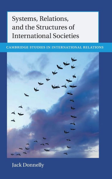 Systems, Relations, And The Structures Of International Societies (Cambridge Studies In International Relations)