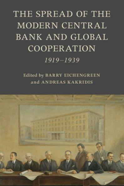 The Spread Of The Modern Central Bank And Global Cooperation (Studies In Macroeconomic History)