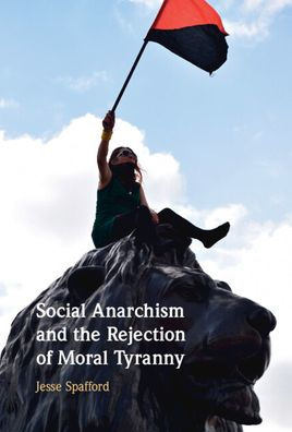 Social Anarchism And The Rejection Of Moral Tyranny