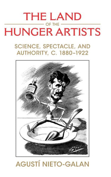 The Land Of The Hunger Artists: Science, Spectacle And Authority, C.1880–1922