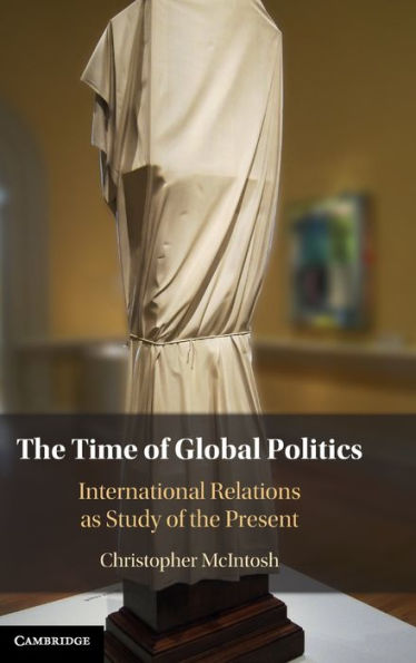 The Time Of Global Politics: International Relations As Study Of The Present