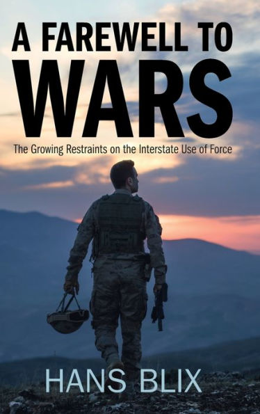 A Farewell To Wars: The Growing Restraints On The Interstate Use Of Force