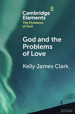 God And The Problems Of Love (Elements In The Problems Of God)