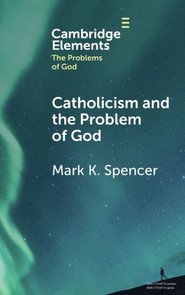 Catholicism And The Problem Of God (Elements In The Problems Of God)
