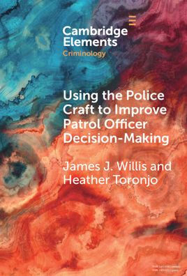 Using The Police Craft To Improve Patrol Officer Decision-Making (Elements In Criminology)
