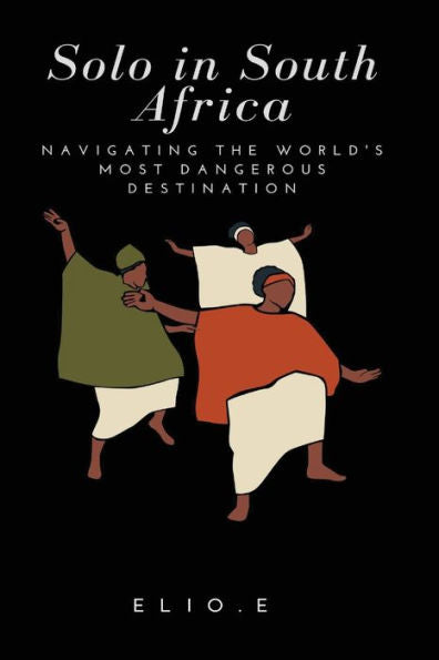Solo In South Africa Navigating The World'S Most Dangerous Destination
