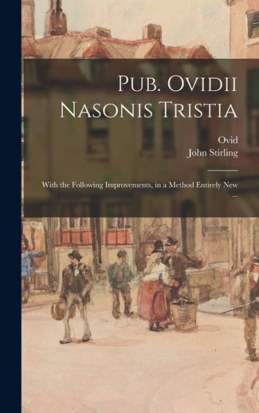 Pub. Ovidii Nasonis Tristia: With The Following Improvements, In A Method Entirely New ...