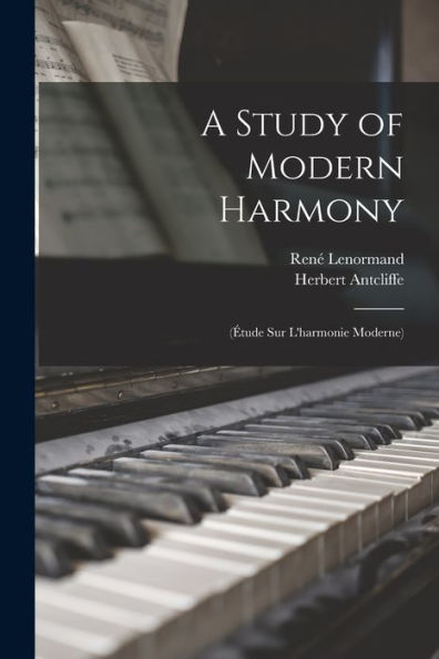 A Study Of Modern Harmony: (Étude Sur L'Harmonie Moderne)
