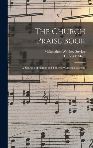 The Church Praise Book: A Selection Of Hymns And Tunes For Christian Worship