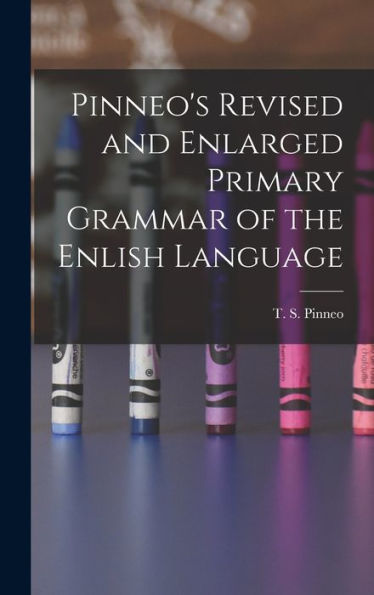 Pinneo'S Revised And Enlarged Primary Grammar Of The Enlish Language