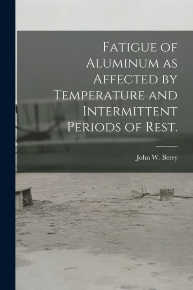 Fatigue Of Aluminum As Affected By Temperature And Intermittent Periods Of Rest.