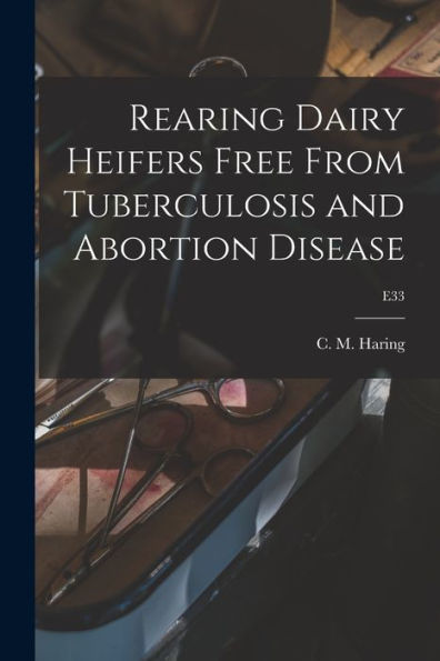 Rearing Dairy Heifers Free From Tuberculosis And Abortion Disease; E33