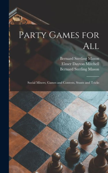 Party Games For All; Social Mixers, Games And Contests, Stunts And Tricks